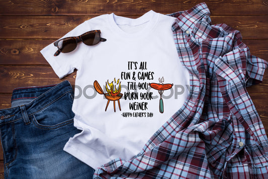 It's All Fun And Games Until You Burn Your Weiner Dream Print or Sublimation Print