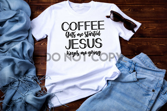 Coffee gets me Started Jesus keeps me Going Sublimation Print