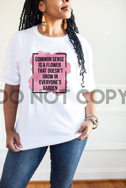 Common Sense Is A Flower That Doesn't Grow In Everyone's Garden Sublimation print