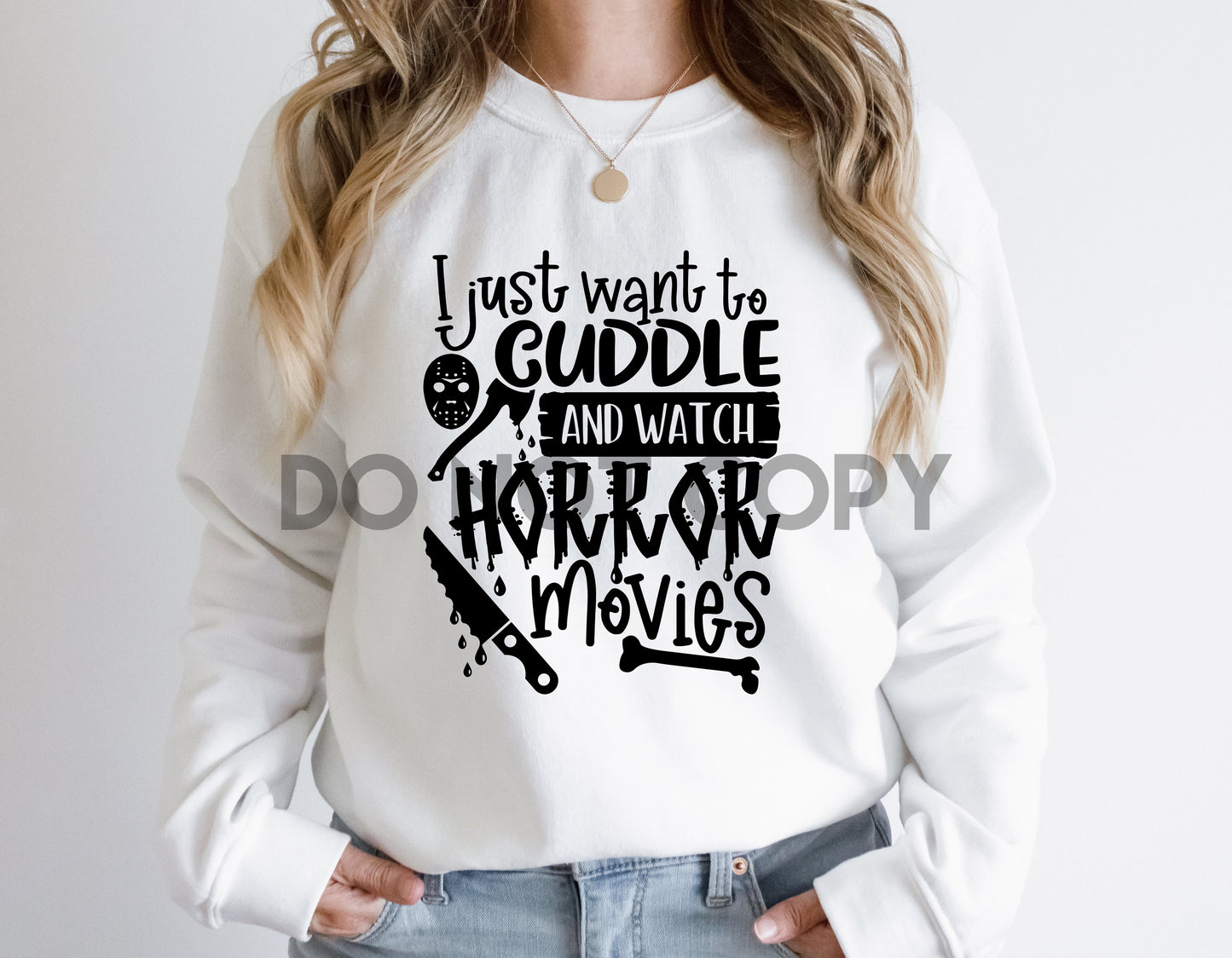 I Just Want to Cuddle and Watch Horror Movies BLACK INK one color Screen print transfer