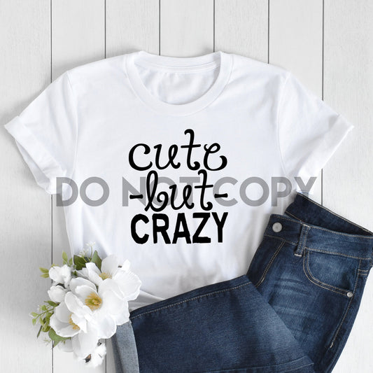 Cute But Crazy Sublimation Print