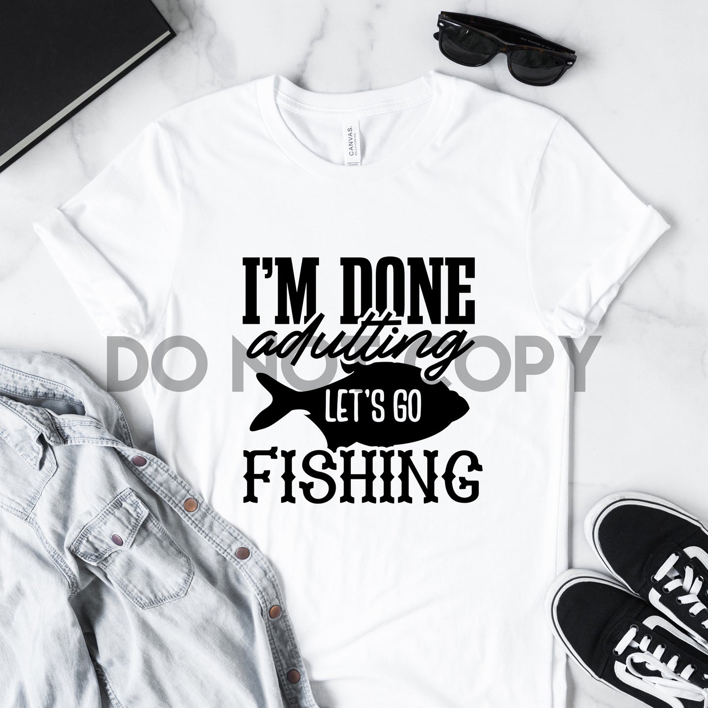 Done Adulting Let's Go Fishing Sublimation print