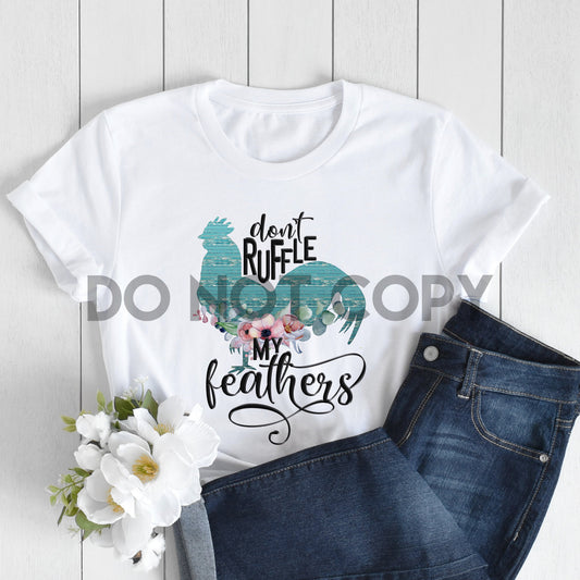 Don't Ruffle my Feathers Sublimation print