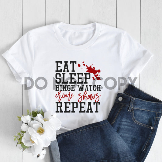 Eat Sleep Binge Watch Crime Shows Repeat Sublimation print