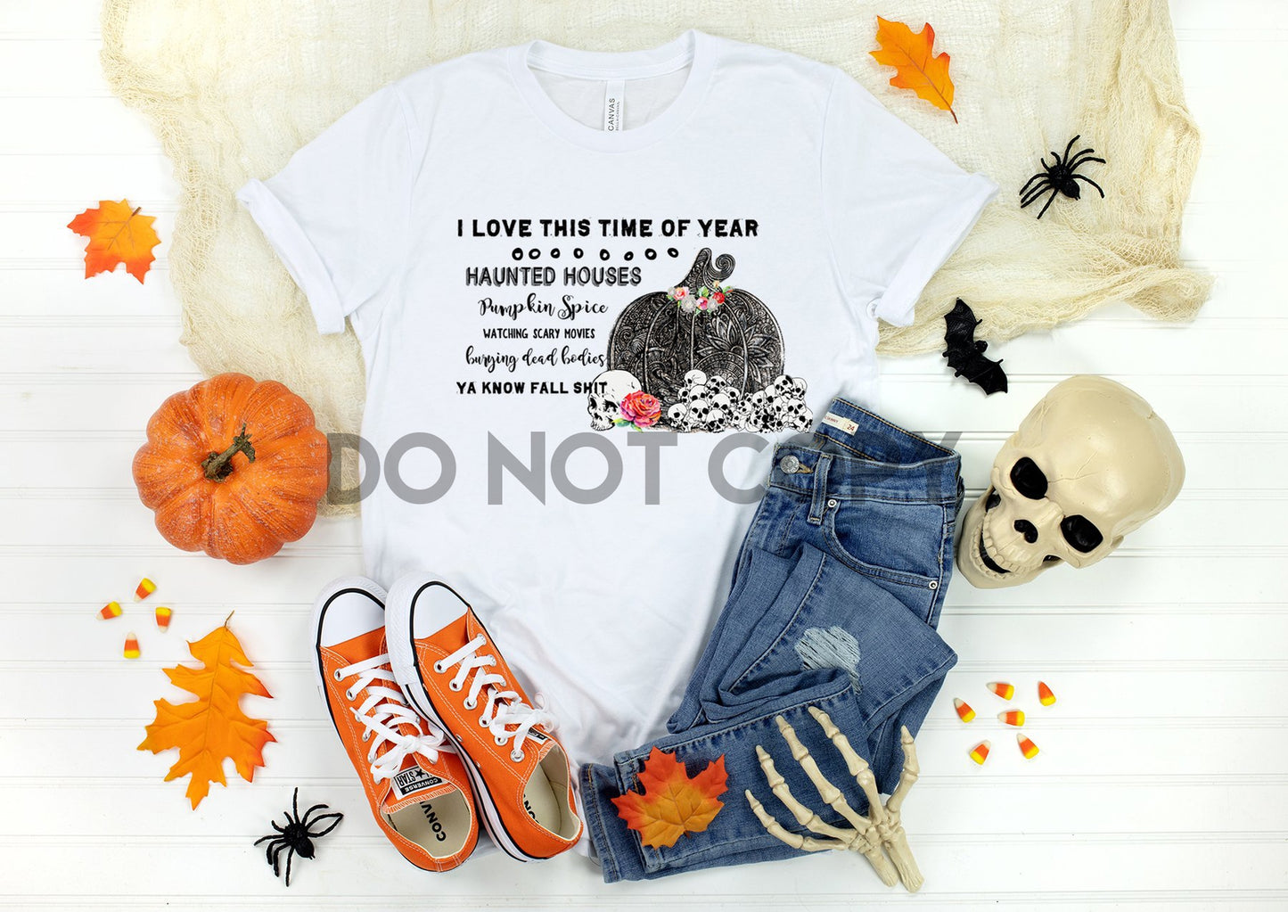 I Love This Time of Year Haunted Houses Pumpkin Spice Watching Scary Movies Burying Dead Bodies Ya Know Fall Shit Sublimation Print