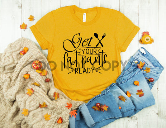 Get Your Fat Pants Ready BLACK INK one color Screen print transfer