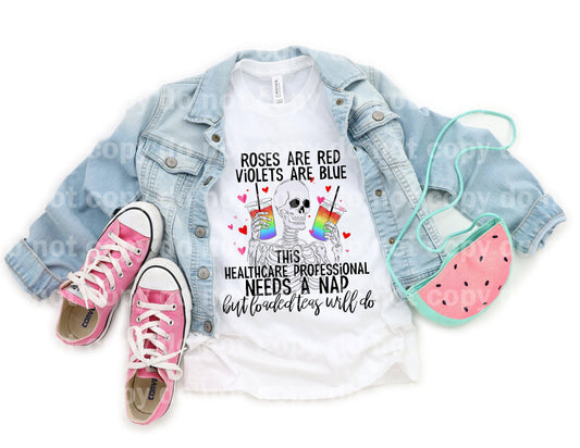 Roses are Red Violets are Blue This Healthcare Professional Needs A Nap But Loaded Teas Will Do Sublimation print