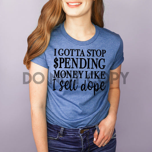 Tengo que dejar de gastar dinero como si vendiera droga un color Serigrafía transferencia de plastisol 