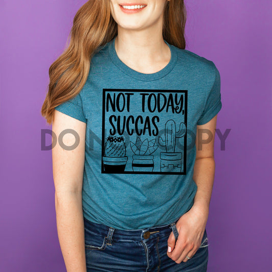 Not today succas one color Screen Print plastisol transfer