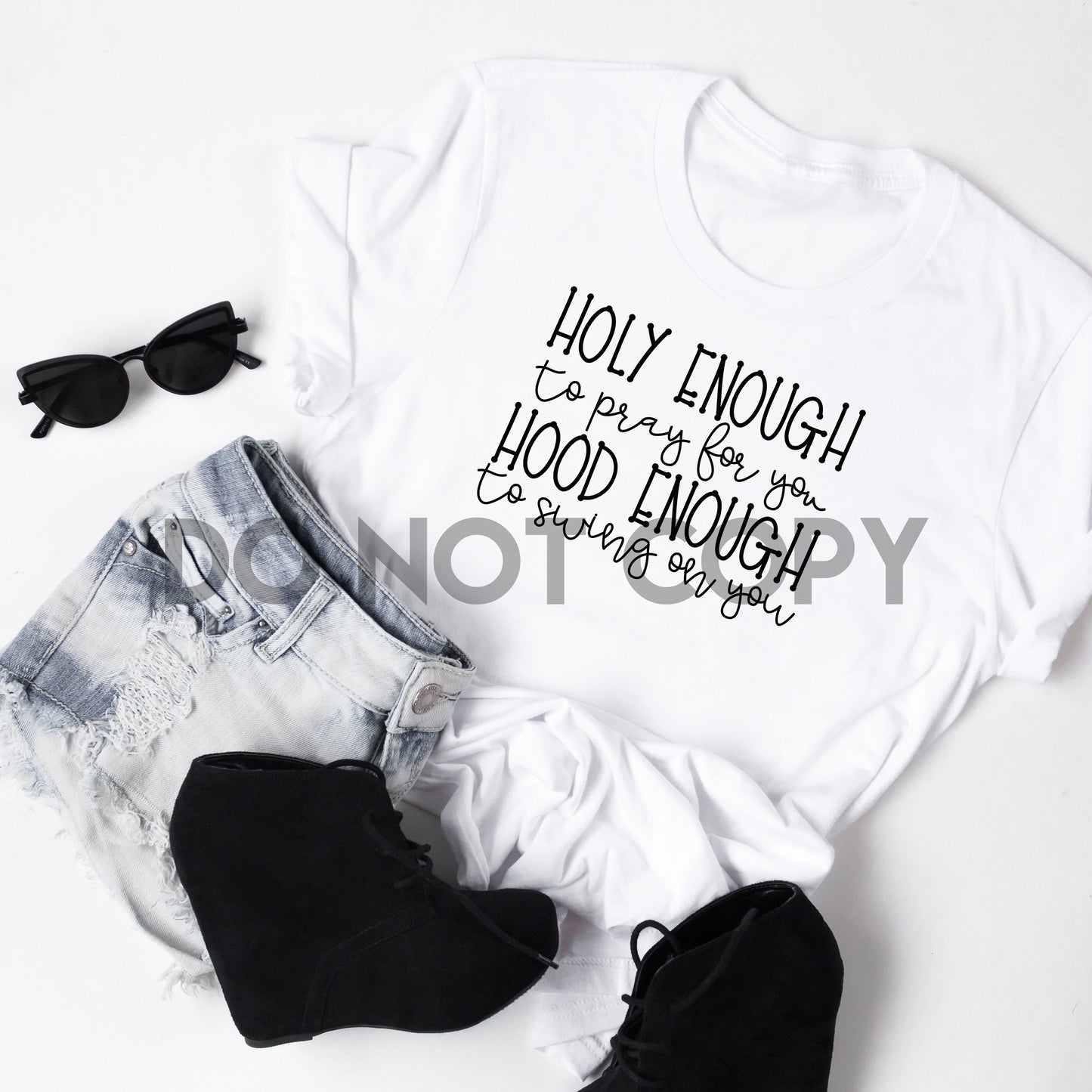 Holy Enough To Pray For You Hood Enough To Swing On You Sublimation print