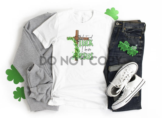 I Don't Need Luck I Have Jesus St. Patrick's Day Dream Print or Sublimation Print