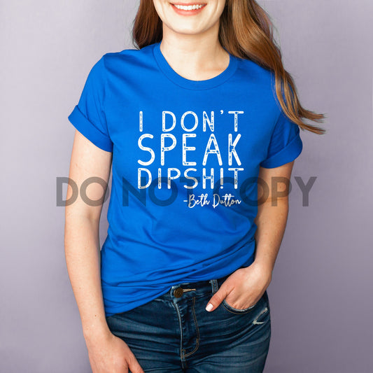 I don't speak dipshit - Beth Dutton WHITE INK one color Screen print transfer