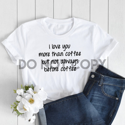 I Love You More than Coffee but Not Always Before Coffee Sublimation print