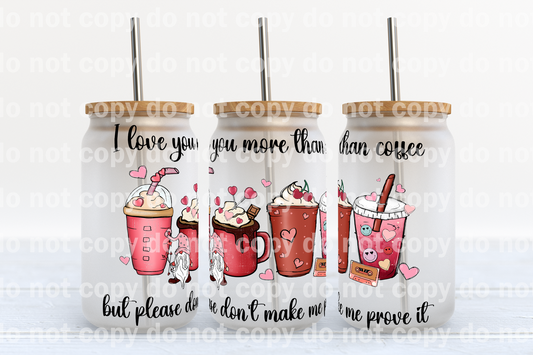I Love You More Than Coffee But Please Don't Make Me Prove It 16oz Cup Wrap