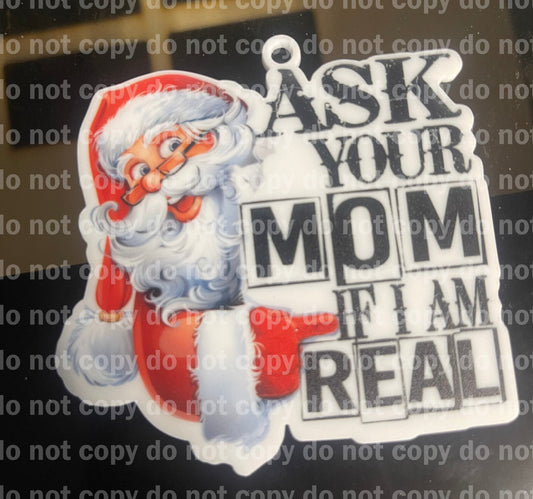 Ask your Mom if I'm real funny adult humor Santa Christmas ornament uv print and acrylic
