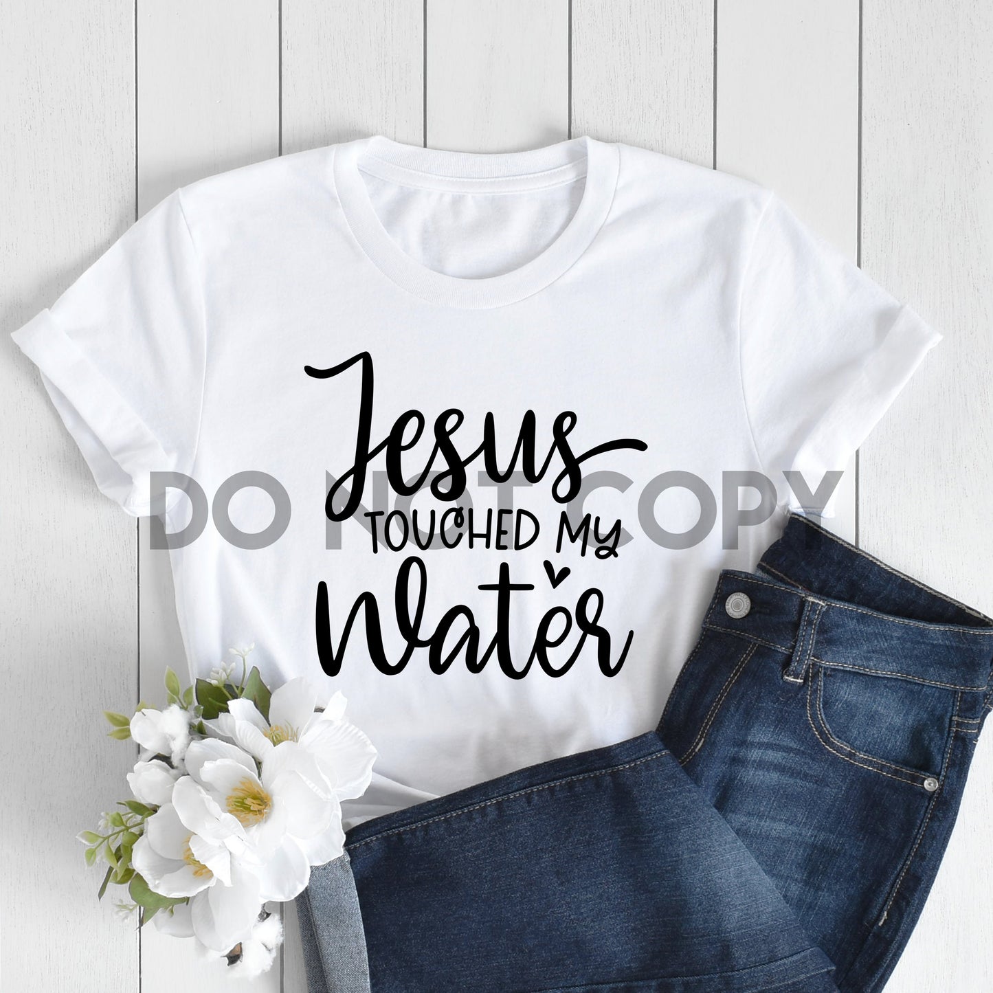 Jesus Touched My Water No Background Sublimation Print