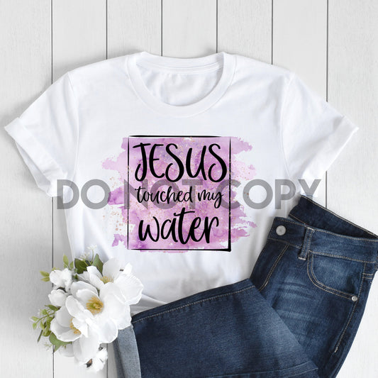 Jesus Touched My Water With Background Sublimation Print