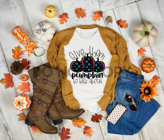 Give Them Pumpkin To Talk About Sublimation print