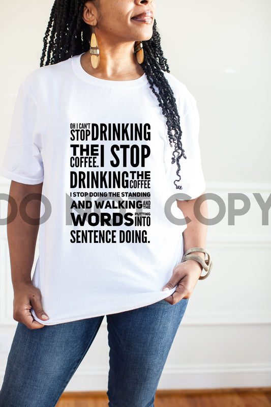 Oh I can't Stop Drinking The Coffee Sublimation Print