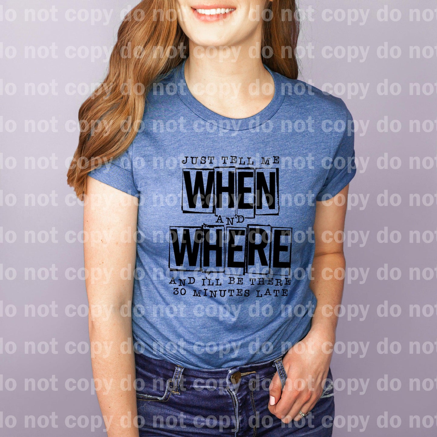 Just Tell Me When And Where And I'll Be There 30 Minutes Late Dream Print or Sublimation Print