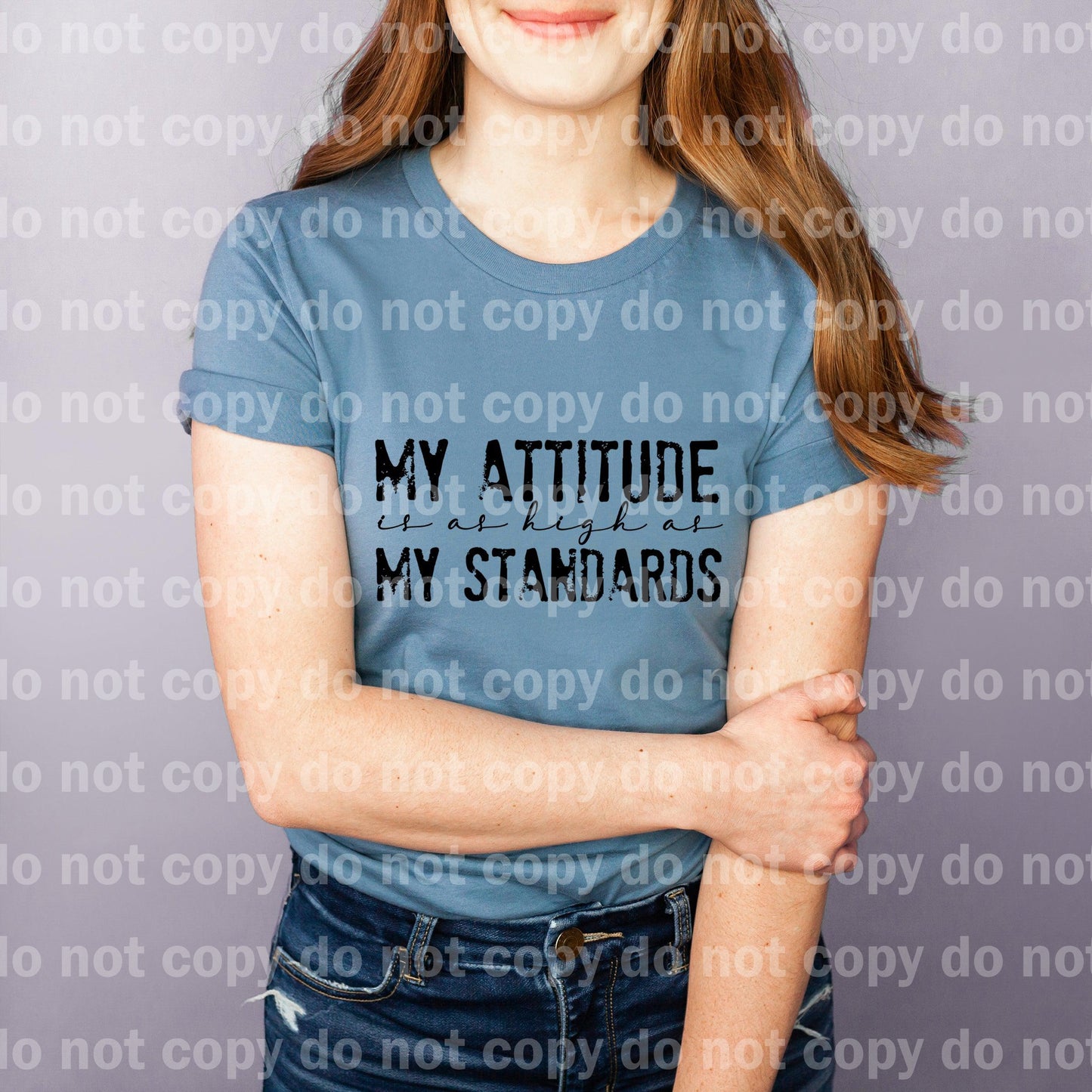 My Attitude Is As High As My Standards Distressed Dream print transfer