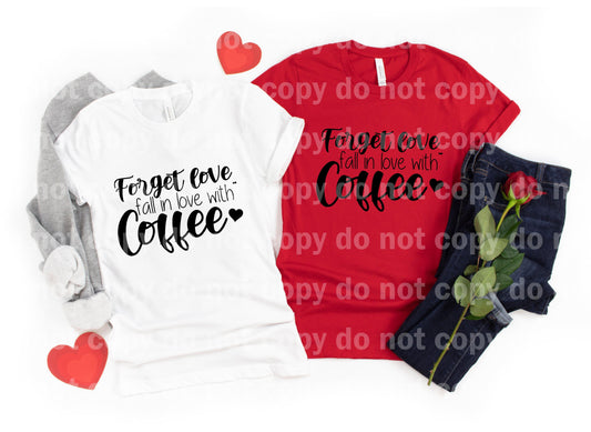 Forget Love Fall In Love With Coffee Dream Print or Sublimation Print