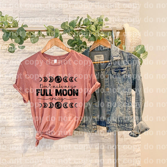 Don't Make Me Go Full Moon Crazy Dream print transfer