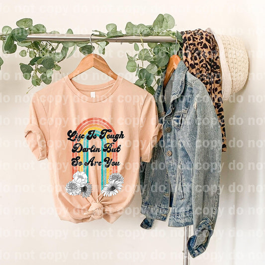 Life is tough darlin' but so are you Dream print transfer