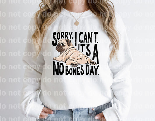 Sorry I can't It's a no Bones Day Pug Dream print transfer