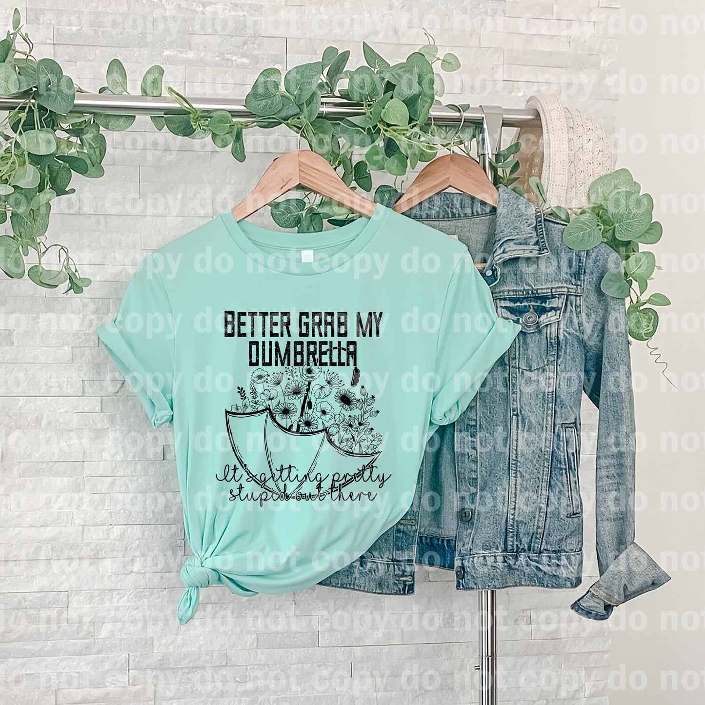 Better Grab My Dumbrella It's Getting Pretty Stupid Out There Dream print transfer