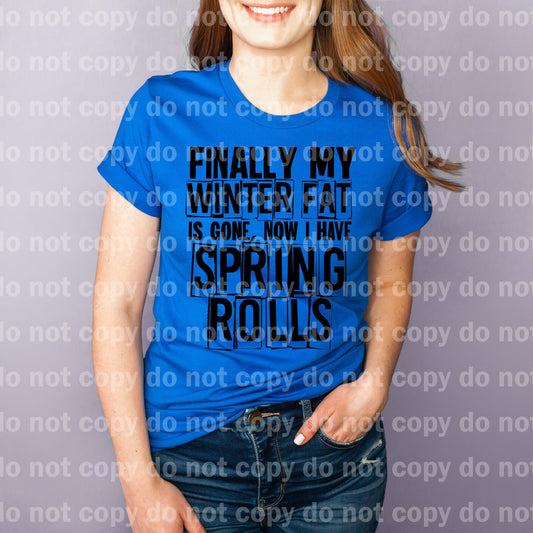 Finally My Winter Fat Is Gone, Now I Have Spring Rolls Dream print transfer