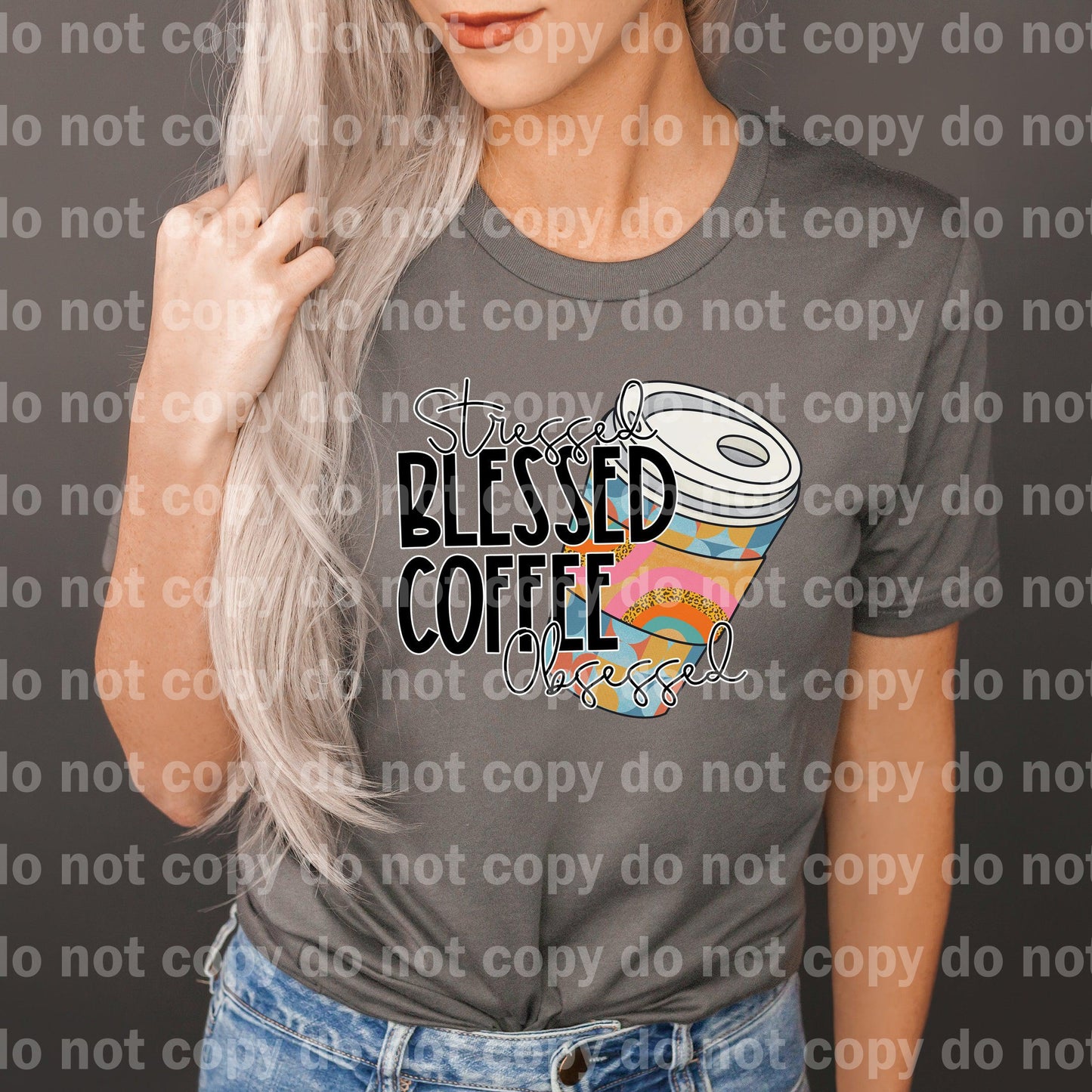 Stressed Blessed Coffee Obsessed Dream print transfer