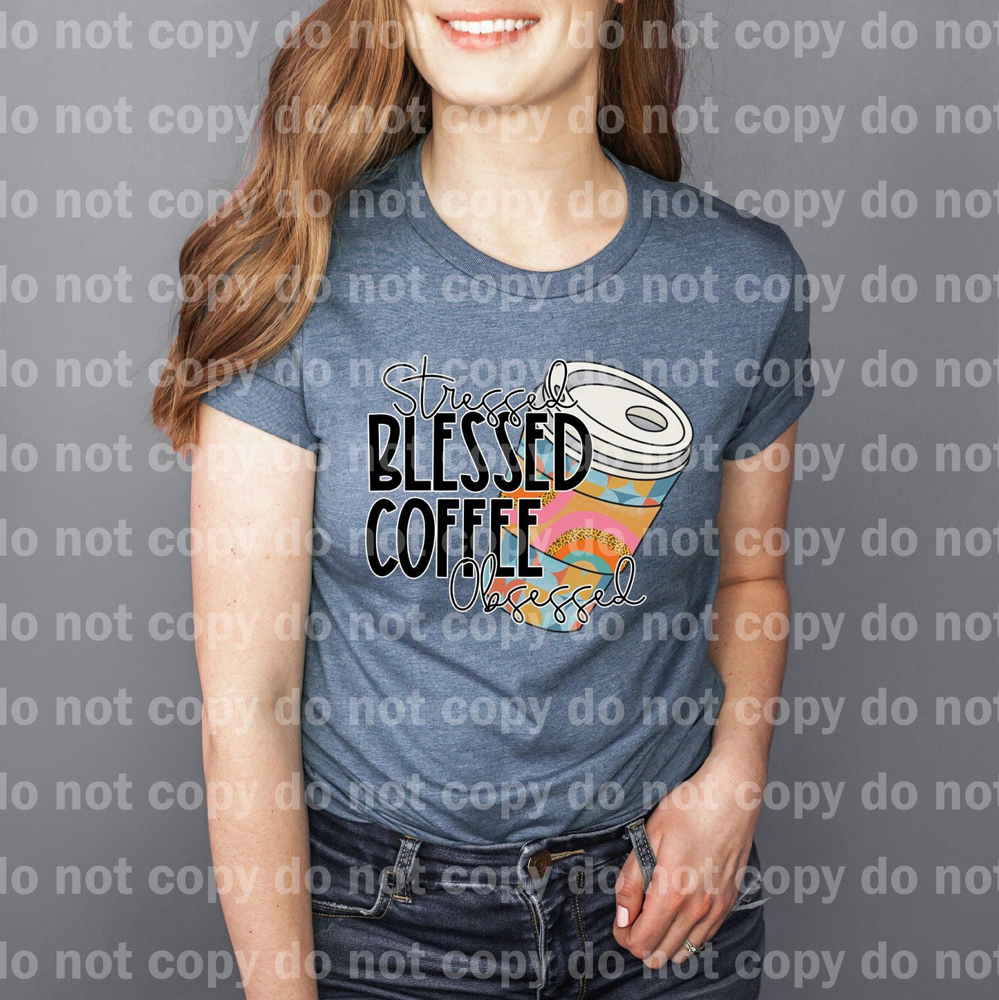 Stressed Blessed Coffee Obsessed Dream print transfer