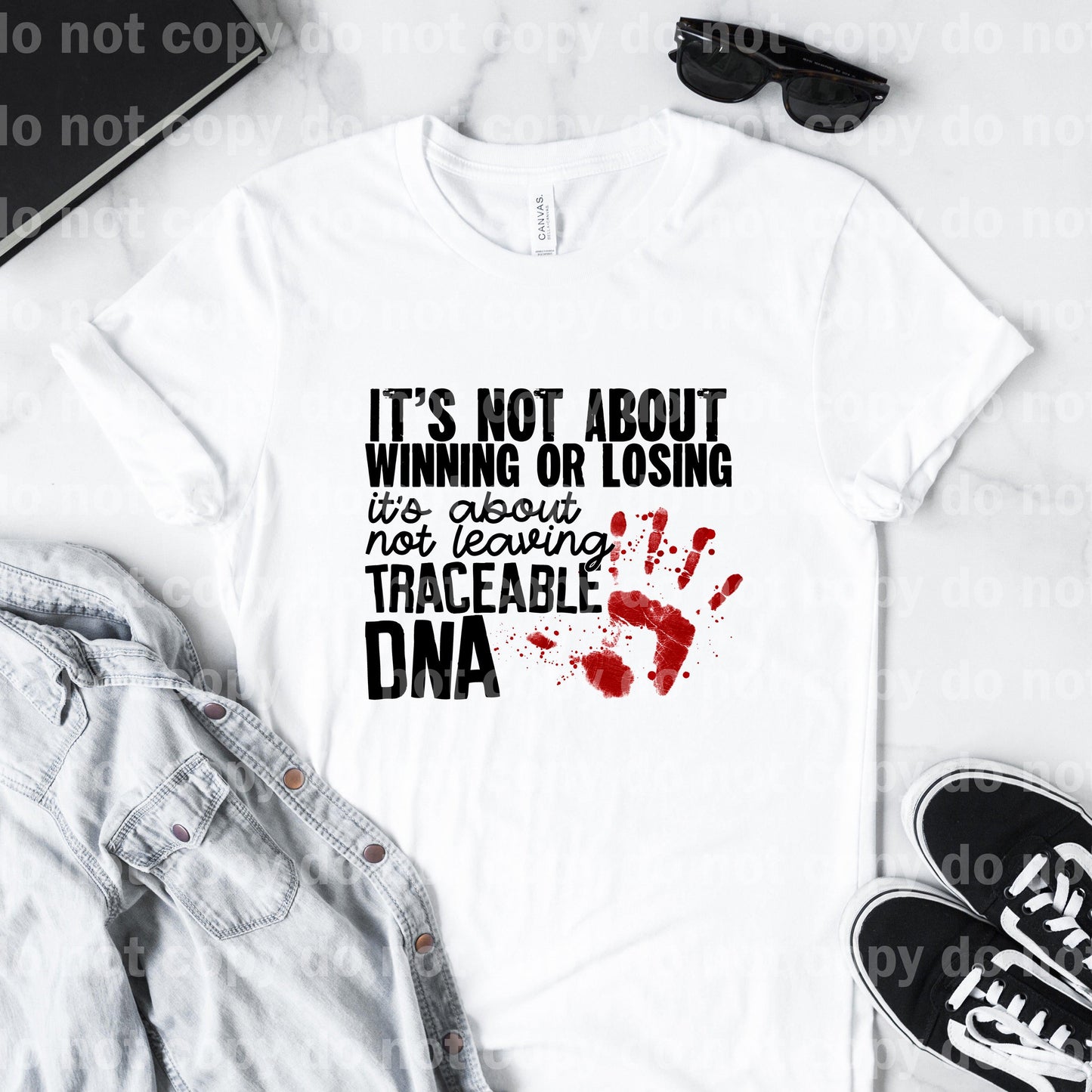 It's not about winning or losing It's about not leaving traceable DNA Dream Print or Sublimation Print