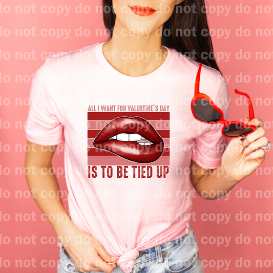 All I Want For Valentine's Day Is To Be Tied Up Distressed Dream Print or Sublimation Print