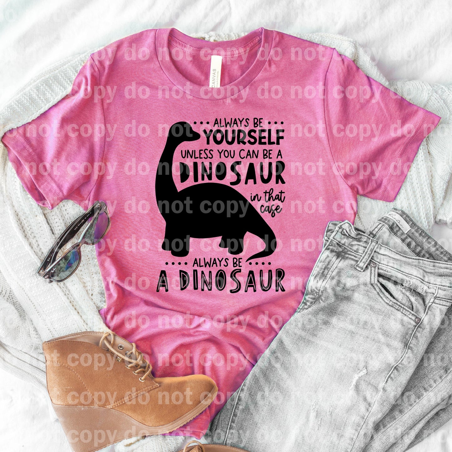 Always be yourself unless you can be a Dinosaur, in that case always be a Dinosaur Dream Print or Sublimation Print