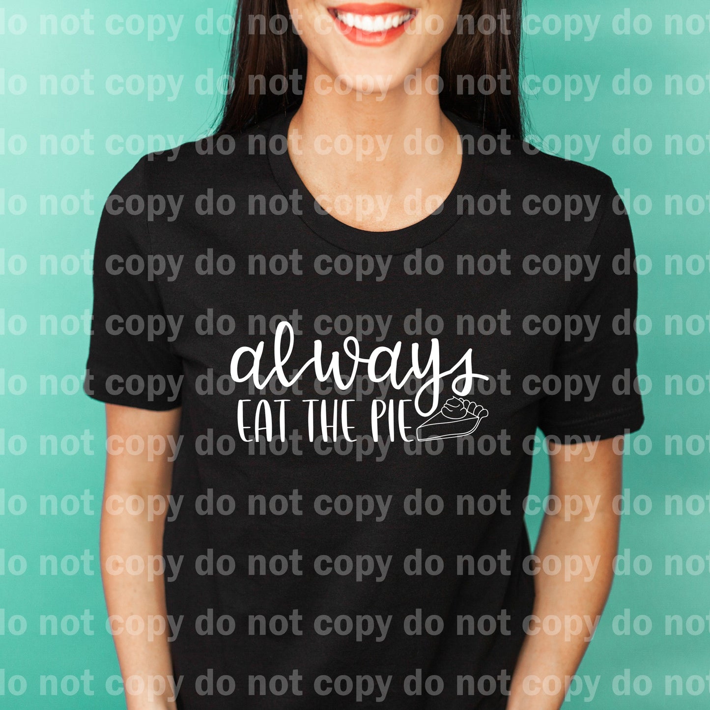 Always Eat The Pie Typography Black/White Dream Print or Sublimation Print