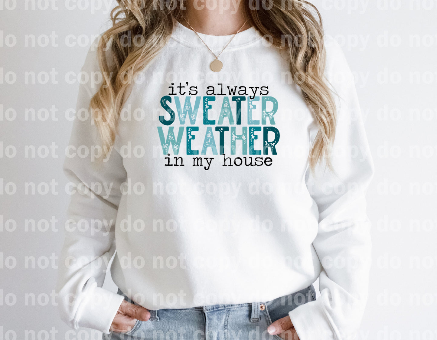 It's Always Sweater Weather In My House Full Color/One Color Dream Print or Sublimation Print