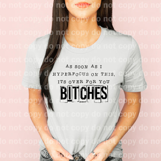 As Soon As I Hyper Focus On This, It's Over For You Bitches Dream Print or Sublimation Print