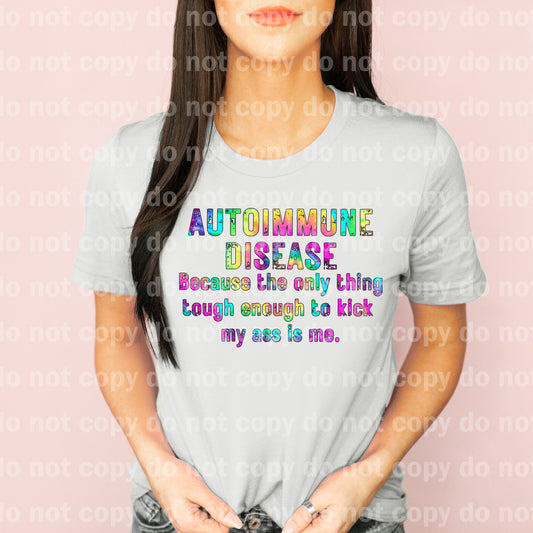 Autoimmune Disease Because The Only Thing Tough Enough To Kick My Ass Is Me Full Color/One Color Dream Print or Sublimation Print