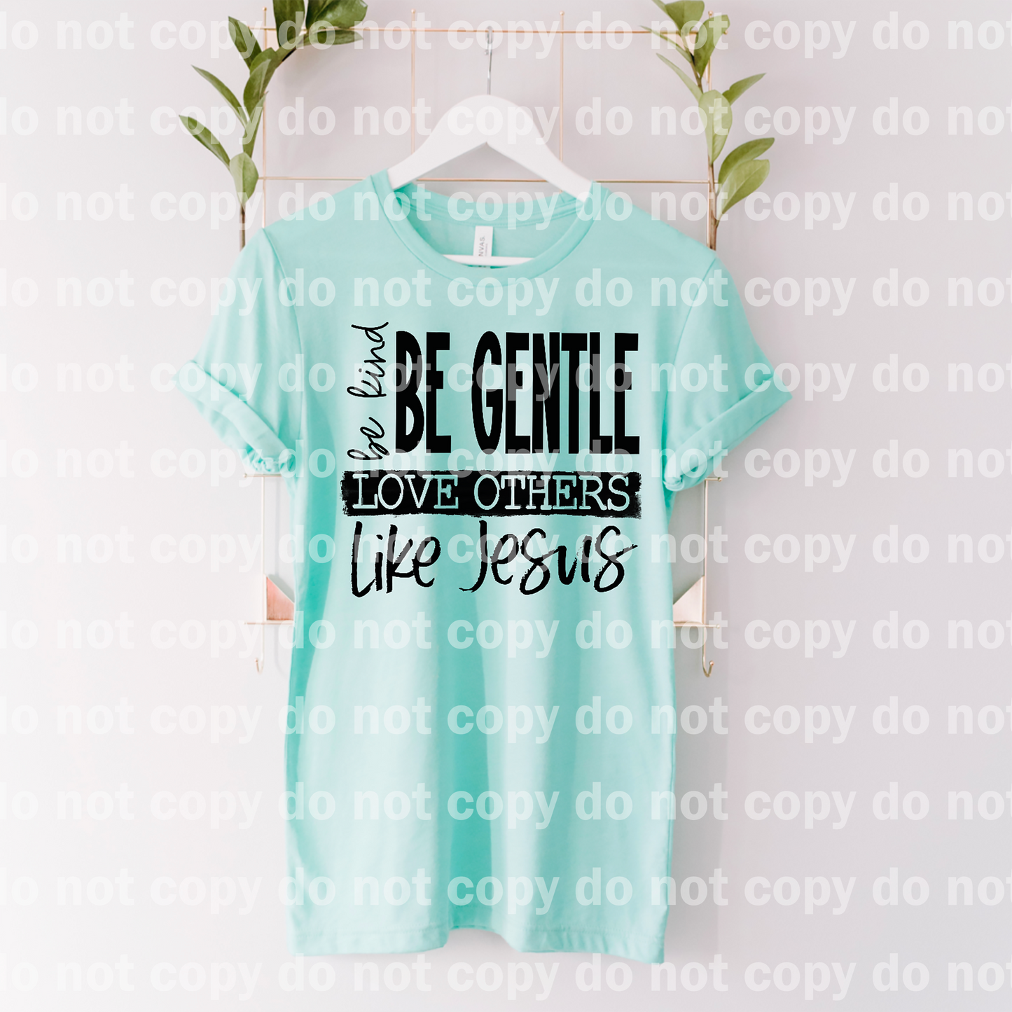 Be Kind Be Gentle Love Others Like Jesus Dream Print or Sublimation Print
