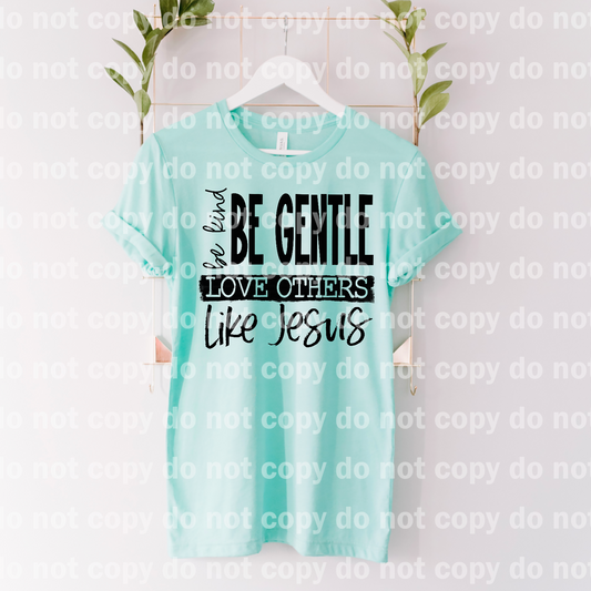 Be Kind Be Gentle Love Others Like Jesus Dream Print or Sublimation Print