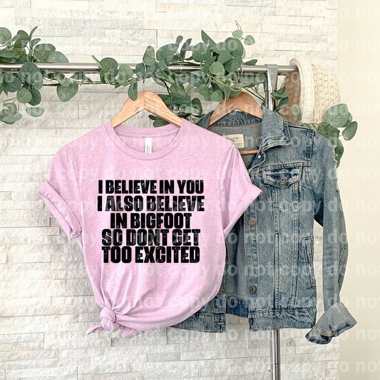 I Believe In You I Also Believe In Bigfoot So Don't Get Too Excited Dream Print or Sublimation Print