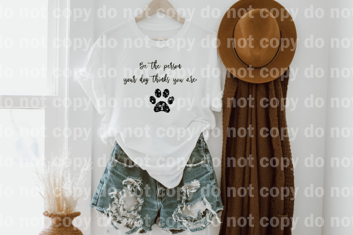 Be The Person Your Dog Thinks You Are Dream Print or Sublimation Print