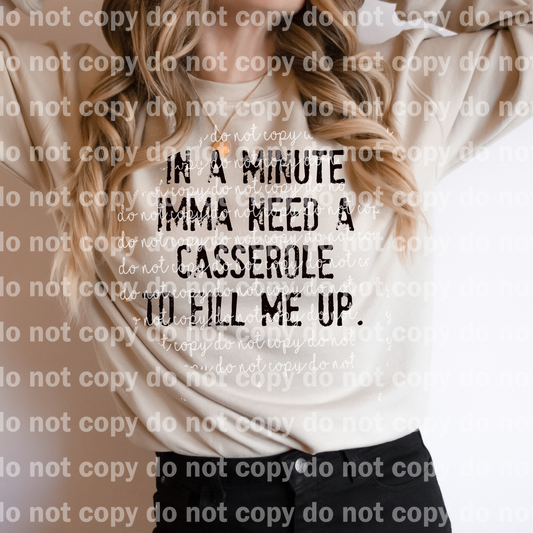 In A Minute Imma Need a Casserole To Fill Me Up Black/White Dream Print or Sublimation Print