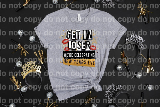 Get In Loser We're Celebrating New Years Eve Distressed Dream Print or Sublimation Print