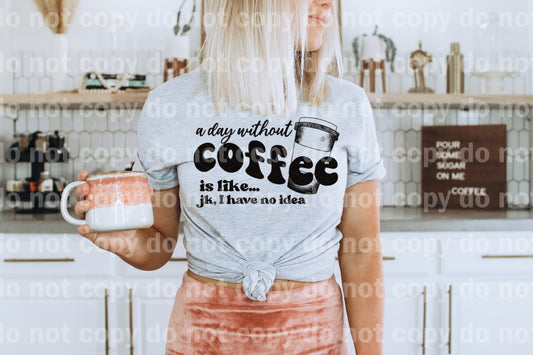 A Day Without Coffee Is Like JK, I Have No Idea Dream Print or Sublimation Print