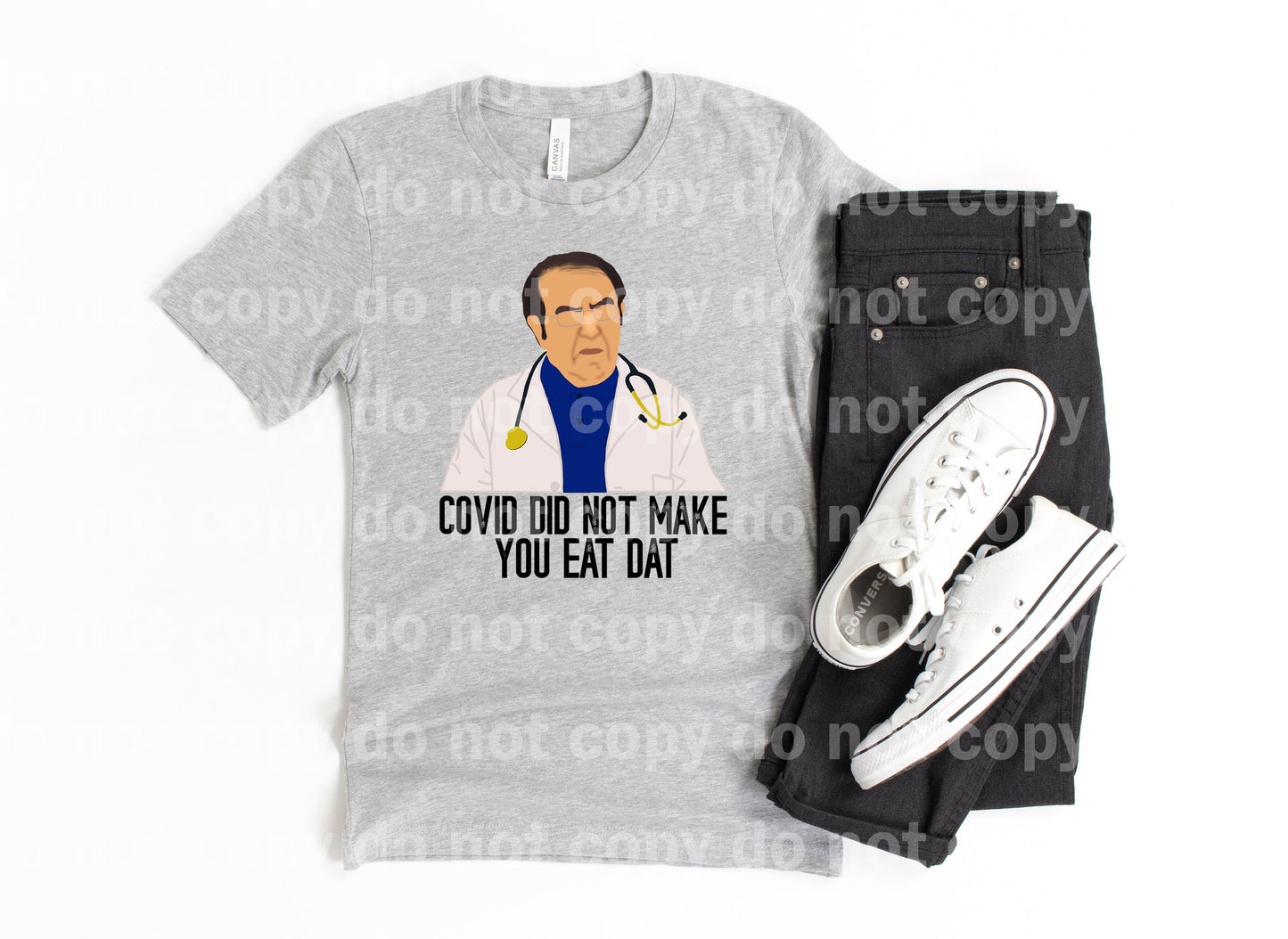 Covid Did Not Make You Eat Dat Dream Print or Sublimation Print