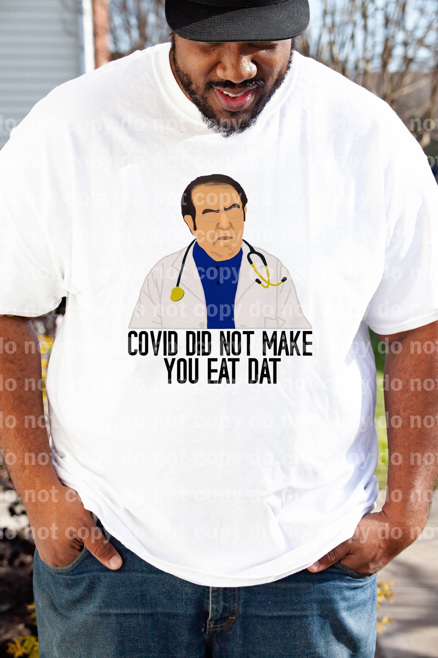 Covid Did Not Make You Eat Dat Dream Print or Sublimation Print