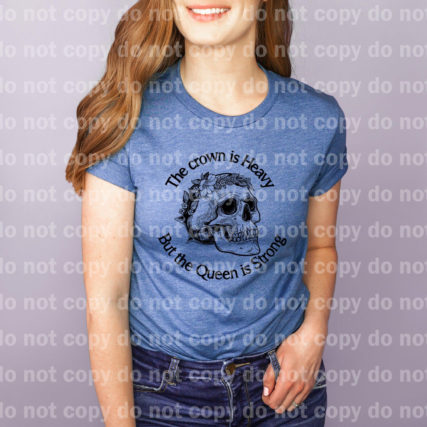 The Crown Is Heavy But The Queen Is Strong Skull Black or White Dream Print or Sublimation
